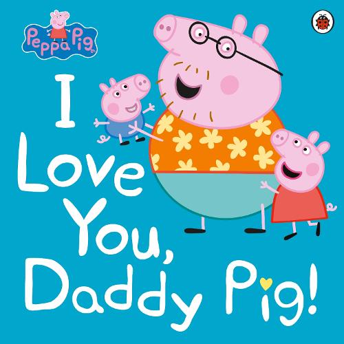 Peppa Pig: I Love You, Daddy Pig