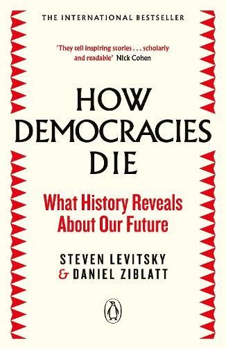 How Democracies Die: The International Bestseller: What History Reveals About Our Future