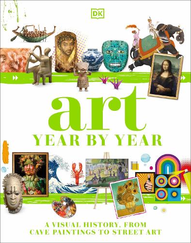 Art Year by Year: A Visual History, from Cave Paintings to Street Art