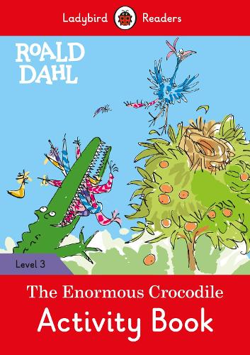 Roald Dahl: The Enormous Crocodile Activity Book � Ladybird Readers Level 3