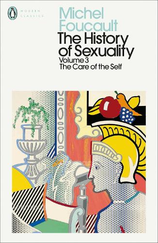 The History of Sexuality: 3: The Care of the Self (Penguin Modern Classics)