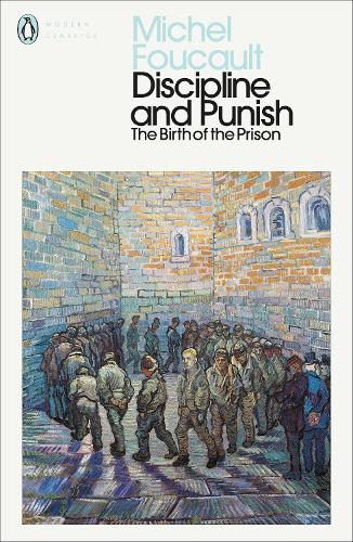 Discipline and Punish: The Birth of the Prison (Penguin Modern Classics)