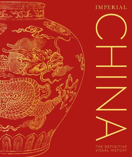 Imperial China: The Definitive Visual History