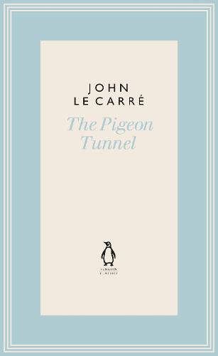 The Pigeon Tunnel: Stories from My Life (The Penguin John le Carr� Hardback Collection)