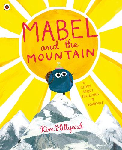 Mabel and the Mountain: a story about believing in yourself