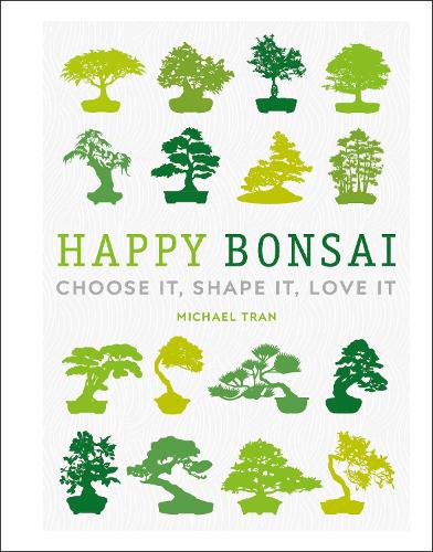 Happy Bonsai: Choose It, Shape It, Love It (Dk)
