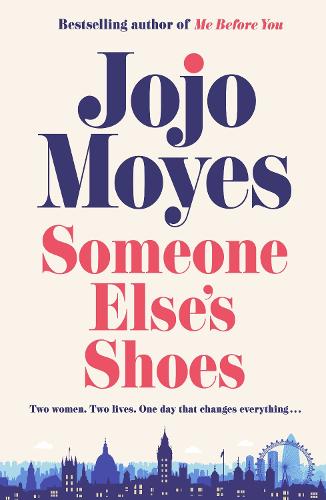 Someone Else�s Shoes: The new novel from the bestselling phenomenon behind The Giver of Stars and Me Before You