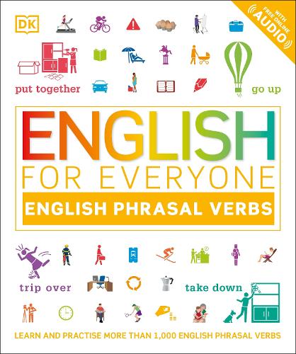 English for Everyone English Phrasal Verbs: Learn and Practise More Than 1,000 English Phrasal Verbs