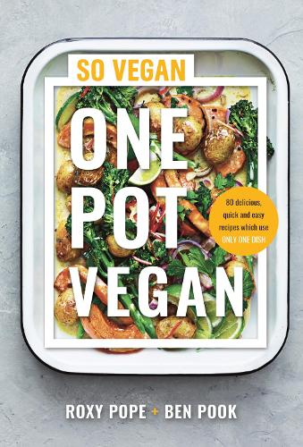 One Pot Vegan: 80 quick, easy and delicious plant-based recipes from the creators of SO VEGAN