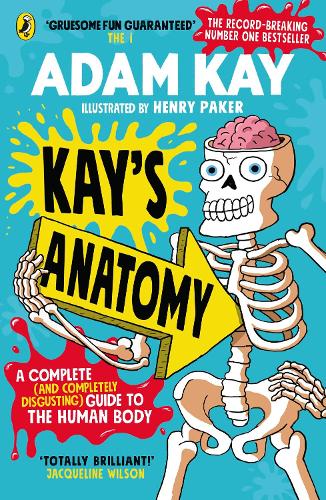 Kay’s Anatomy: A Complete (and Completely Disgusting) Guide to the Human Body