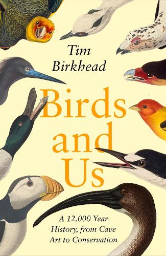 Birds and Us: A 12,000 Year History, from Cave Art to Conservation