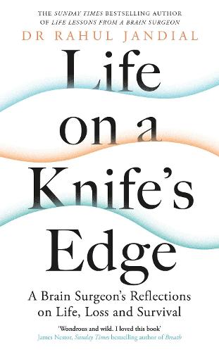 Life on a Knife’s Edge: A Brain Surgeon’s Reflections on Life, Loss and Survival