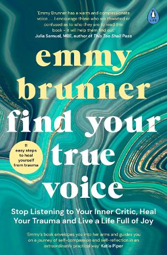 Find Your True Voice: Stop Listening to Your Inner Critic, Heal Your Trauma and Live a Life Full of Joy