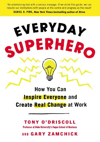 Everyday Superhero: How You Can Inspire Everyone And Create Real Change At Work