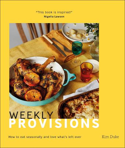 Weekly Provisions: How to Eat Seasonally and Love What's Left Over