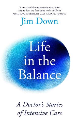 Life in the Balance: A Doctor�s Stories of Intensive Care