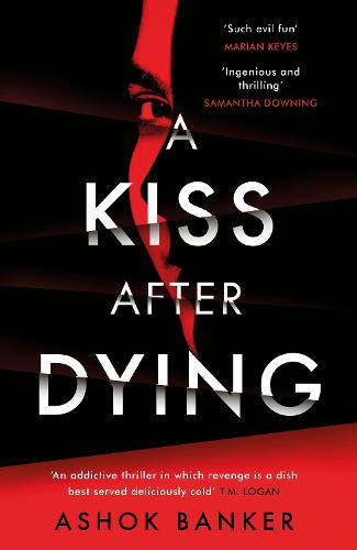 A Kiss After Dying: �An addictive thriller in which revenge is a dish best served deliciously cold� T.M. LOGAN