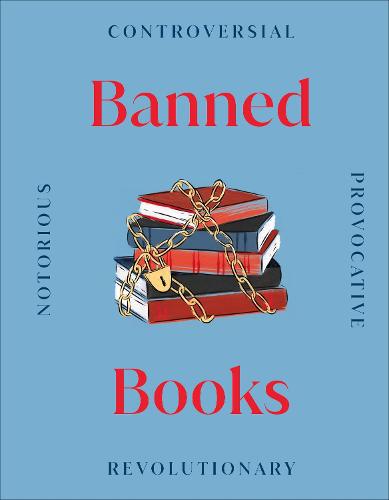 Banned Books: Notorious - Provocative - Revolutionary