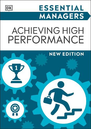 Achieving High Performance (Essential Managers)