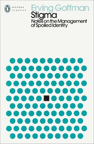 Stigma: Notes on the Management of Spoiled Identity (Penguin Modern Classics)