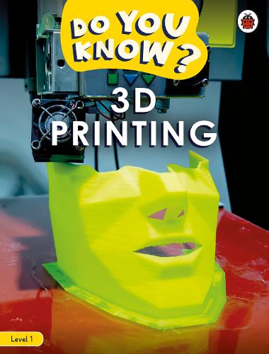 Do You Know? Level 1 � 3D Printing