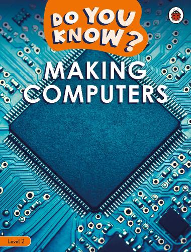 Do You Know? Level 2 � Making Computers