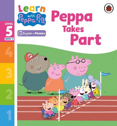 Learn with Peppa Phonics Level 5 Book 3 � Peppa Takes Part (Phonics Reader)