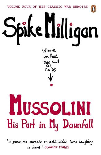 Mussolini: His Part in My Downfall (Milligan Memoirs 4)