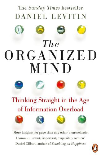 The Organized Mind: Thinking Straight in the Age of Information Overload