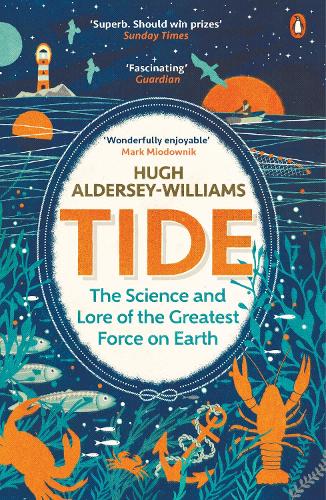 Tide: The Science and Lore of the Greatest Force on Earth