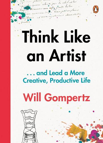 Think Like an Artist: . . . and Lead a More Creative, Productive Life