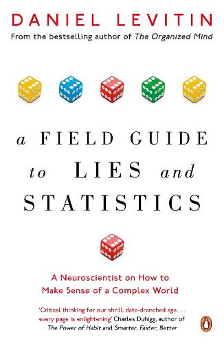 A Field Guide to Lies and Statistics: A Neuroscientist on How to Make Sense of a Complex World