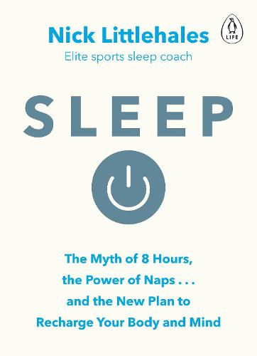 Sleep: The Myth of 8 Hours, the Power of Naps... and the New Plan to Recharge Your Body and Mind