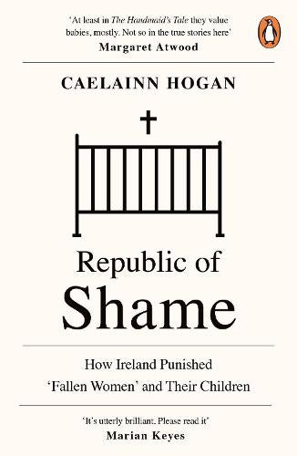 Republic of Shame: How Ireland Punished ‘Fallen Women’ and Their Children