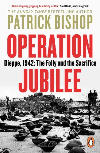 Operation Jubilee: Dieppe, 1942: The Folly and the Sacrifice