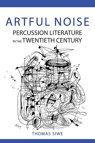 Artful Noise: Percussion Literature in the Twentieth Century (Music in American Life)