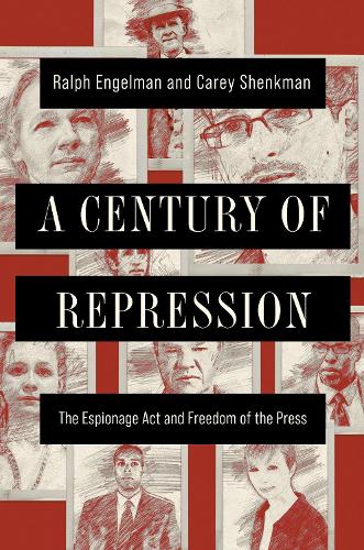 A Century of Repression: The Espionage Act and Freedom of the Press (History of Communication)