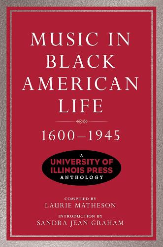 Music in Black American Life, 1600-1945: A University of Illinois Press Anthology (Music in American Life)