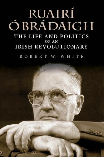 Ruair� � Br�daigh: The Life and Politics of an Irish Revolutionary