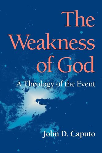 The Weakness of God: A Theology of the Event (Indiana Series in the Philosophy of Religion)