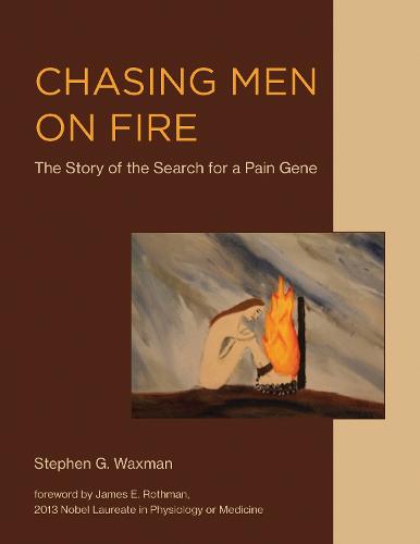 Chasing Men on Fire: The Story of the Search for a Pain Gene (The MIT Press)