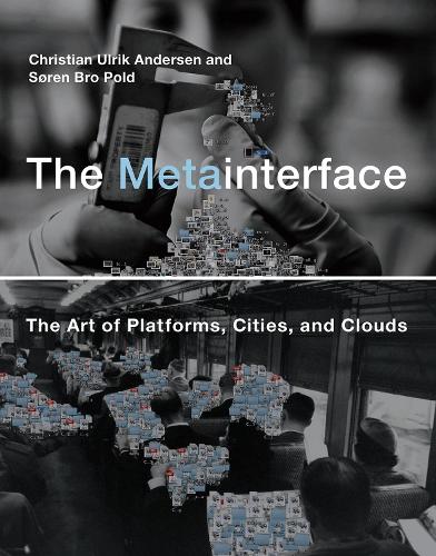 The Metainterface: The Art of Platforms, Cities, and Clouds (The MIT Press)