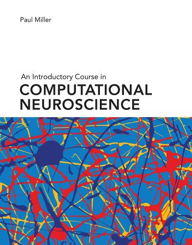 An Introductory Course in Computational Neuroscience (Computational Neuroscience Series)