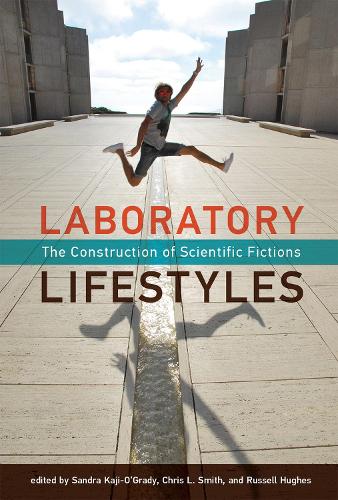 Laboratory Lifestyles: The Construction of Scientific Fictions (Leonardo Book Series)