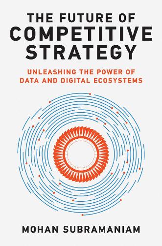 The Future of Competitive Strategy: Unleashing the Power of Data and Digital Ecosystems (Management on the Cutting Edge)
