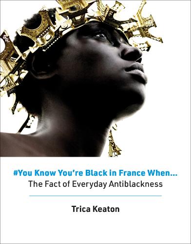 #You Know You�re Black in France When: The Fact of Everyday Antiblackness