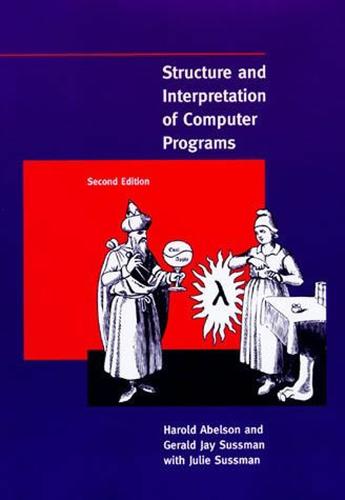 Structure and Interpretation of Computer Programs, 2nd Edition (MIT Electrical Engineering and Computer Science)