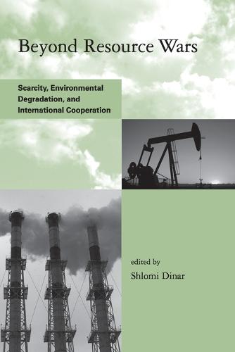 Beyond Resource Wars: Scarcity, Environmental Degradation, and International Cooperation (Global Environmental Accord: Strategies for Sustainability and Institutional Innovation)