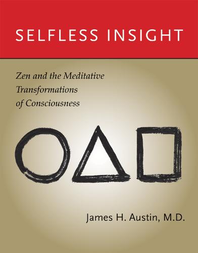 Selfless Insight: Zen and the Meditative Transformations of Consciousness (The MIT Press)