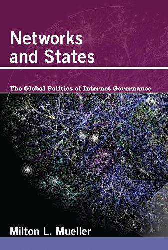 Networks and States: The Global Politics of Internet Governance (Information Revolution and Global Politics)